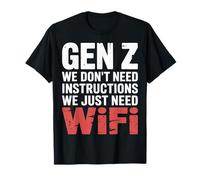 Gen Z We Don't Need Instructions We Just Need WiFi |- Maglietta