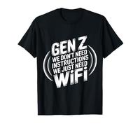 Gen Z We Don't Need Instructions We Just Need WiFi - Maglietta