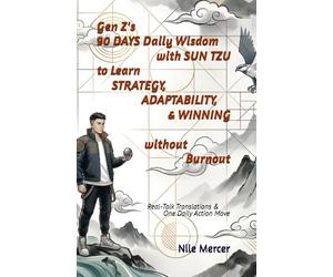 Gen Z's 90 Days Daily Wisdom with Sun Tzu to Learn Strategy, Adaptability, & Winning without Burnout: Real-Talk Translations & One Daily Action Move