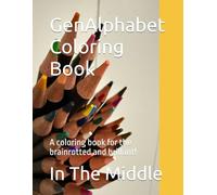 GenAlphabet Coloring Book: A coloring book for the brainrotted and brillant!