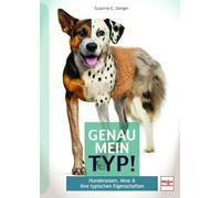 Genau mein Typ! Hunderassen, Mixe & ihre typischen Eigenschaften - Finde heraus, welcher Hund in deinem steckt: Der praktische Hunderatgeber zu Typ, ... 40 Porträts populärer Hunderassen und Mixe