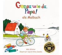Genau wie du, Papa!: Ein Malbuch