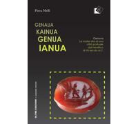 Genaua Kainua Genua Ianua. Genova. Le molte vite di una città por