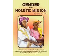 GENDER AND HOLISTIC MISSION: A Christian Response to the Lobi/Birifor Marriage for an Effective Transformational Development in West Africa (Burkina Faso, Cȏte d’Ivoire and Ghana)