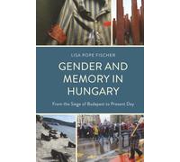 Gender and Memory in Hungary: From the Siege of Budapest to Present Day