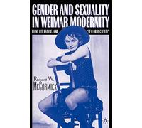 Gender and Sexuality in Weimar Modernity: Film, Literature, and "New Objectivity": Film, Literature, and “new Objectivity”