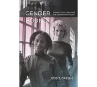 Gender Bound: Prisons, Trans Lives, and the Abolitionist Horizon