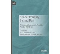 Gender Equality Behind Bars: A Feminist Approach to Penality Policies Worldwide