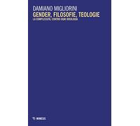 Gender, filosofie, teologie. La complessità, contro ogni ideologia