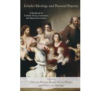 Gender Ideology and Pastoral Practice: A Handbook for Catholic Clergy, Counselors, and Ministerial Leaders