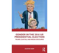 Gender in the 2016 US Presidential Election - Dustin Harp - Routledge, 2019
