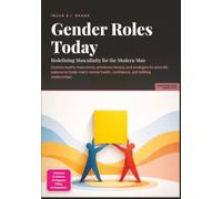 Gender Roles Today: Redefining Masculinity for the Modern Man