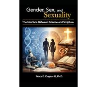 Gender, Sex, and Sexuality: The Interphase Between Science and Scripture