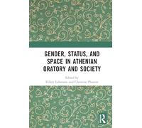 Gender, Status, and Space in Athenian Oratory and Society