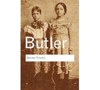 Gender Trouble: Feminism and the Subversion of Identity