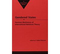Gendered States: Feminist (Re) Visions of International Relations Theory