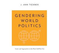 Gendering World Politics: Issues and Approaches in the Post-Cold War Era