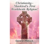 Gene D Matlock ChristianityMankind's First Worldwide Religion (Tascabile)