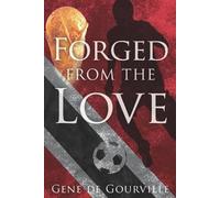 Gene de Gourville Forged From The Love (Tascabile)