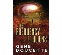 Gene Doucette The Frequency of Aliens (Tascabile) Sorrow Falls