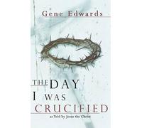 Gene Edwards The Day I Was Crucified (Copertina rigida)