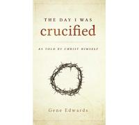 Gene Edwards The Day I Was Crucified (Copertina rigida)