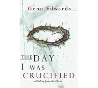 Gene Edwards The Day I Was Crucified (Tascabile)