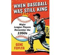 Gene Fehler When Baseball Was Still King (Tascabile)