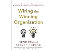 Gene Kim Steven J Spear Wiring the Winning Organization (Copertina rigida)
