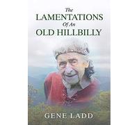 Gene Ladd The Lamentations of an Old Hillbilly (Tascabile)