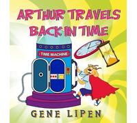 Gene Lipen Arthur travels Back in Time (Copertina rigida)