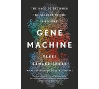Gene Machine: The Race to Decipher the Secrets of the Ribosome