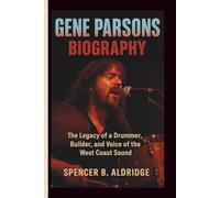 GENE PARSONS BIOGRAPHY: The Legacy of a Drummer, Builder, and Voice of the West Coast Sound