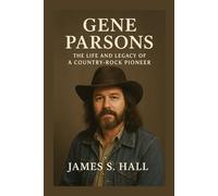 GENE PARSONS BIOGRAPHY: The Life And Legacy Of A Country-rock Pioneer