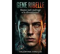 Gene Ribelle: Siamo nati malvagi o lo diventiamo?