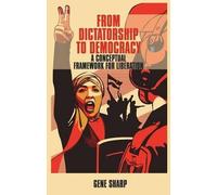 Gene Sharp From Dictatorship to Democracy (Tascabile)
