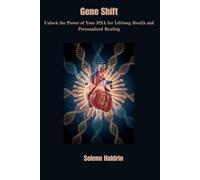 Gene Shift: Unlock the Power of Your DNA for Lifelong Health and Personalized Healing