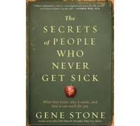 Gene Stone The Secrets of People Who Never Get Sick (Tascabile)