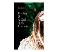 Gene Stratton-Porter Freckles & A Girl of the Limberlost (Tascabile)