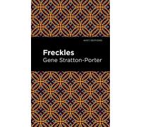 Gene Stratton-Porter Freckles (Tascabile) Mint Editions