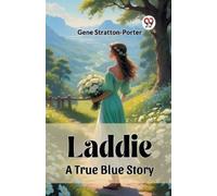Gene Stratton-Porter LaddieA True Blue Story (Edition2023) (Tascabile)