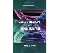 GENE THERAPY AND MTHFR MUTATIONS: Unlocking the Future of Genetic Medicine