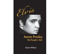 Gene Wilson Elvis Aaron Presley (Copertina rigida)