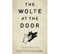 Gene Wolfe The Wolfe at the Door (Tascabile)