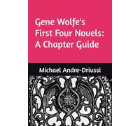 Gene Wolfe's First Four Novels: A Chapter Guide