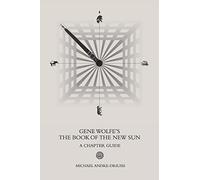 Gene Wolfe's The Book of the New Sun: A Chapter Guide