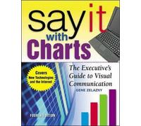 Gene Zelazny Say It With Charts: The Executive’s Guide to Vis (Copertina rigida)