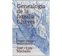 Genealogía de la familia Chaves: Origen, enlaces y descendencia di Jose -. Luis