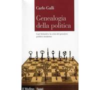 Genealogia della politica. Carl Schmitt e la crisi del pensiero politico moderno
