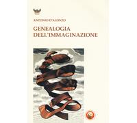 Genealogia dell'immaginazione - D'Alonzo Antonio